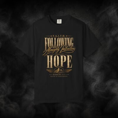 F.A.I.T.H. Following Almighty Instructions Through Hope – Faith-Inspired Graphic Tee | Hebrews 11:1